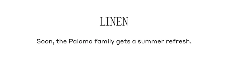 Linen Soon, the Paloma family gets a summer refresh.
