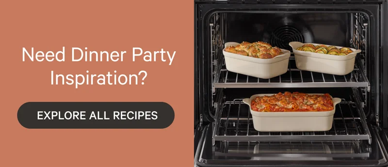 Need Dinner Party Inspiration? EXPLORE ALL RECIPES