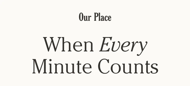 Our Place - When Every Minute Counts