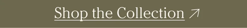 SHOP THE COLLECTION