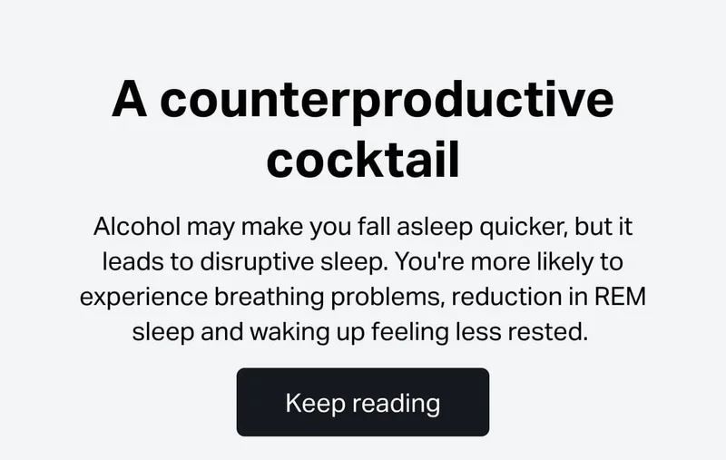 A counterproductive cocktail Alcohol may make you fall asleep quicker, but it leads to disruptive sleep. You're more likely to experience breathing problems, reduction in REM sleep and waking up feeling less rested.