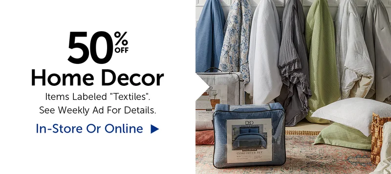 50% Off Home Decor - Items Labeled Textiles. Select Categories