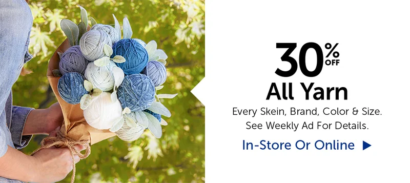 30% Off All Yarn - Every Skein, Brand, Color & Size.