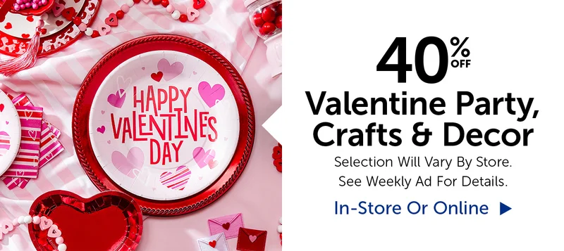 40% Off Valentine Party, Crafts & Decor - Selection Will Vary By Store
