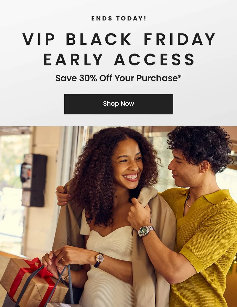 ENDS TODAY!  VIP Black Friday Early Access! Save 30% off your purchase*