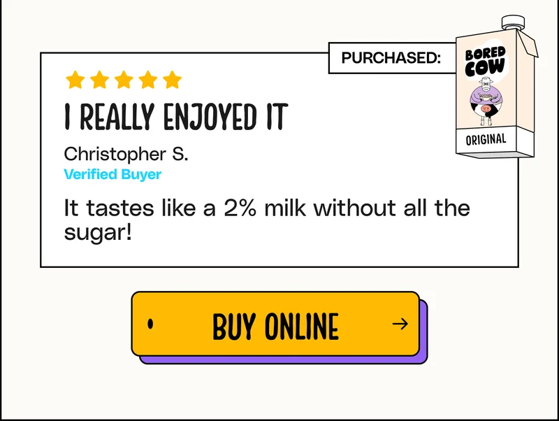 "I really enjoyed it. It tastes like a 2% milk without all the sugar!" - Christopher S. Buy online.