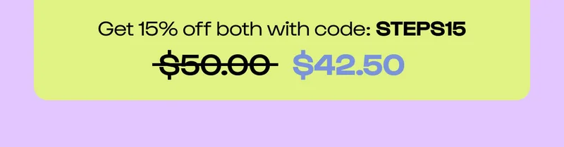 Shop the site. 15% off 2+ Products. Code STEPS15