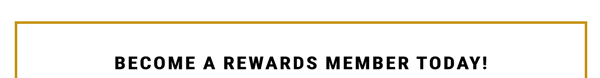 Become a Rewards Member Today! Now through 12/31/25