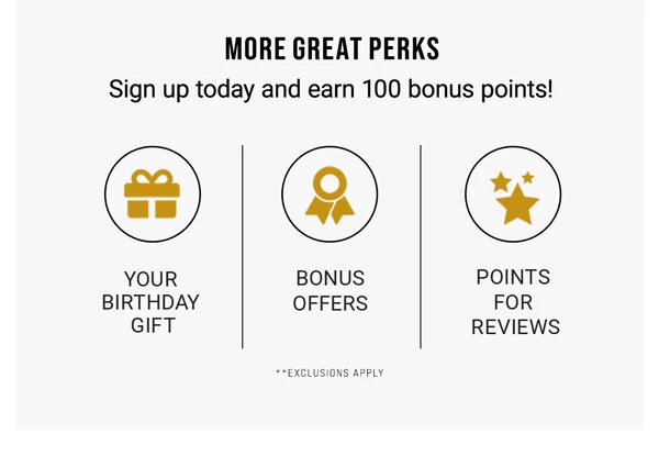 More Great Perks. Sign up today and earn 100 bonus points!