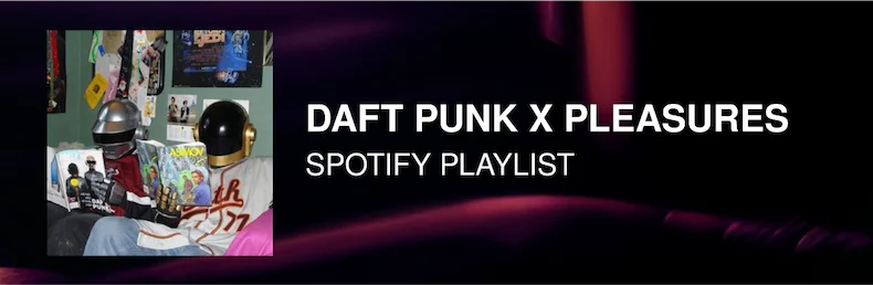DAFT PUNK x PLEASURES Spotify Playlist