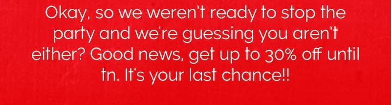 Okay, so we weren’t ready to stop the party and we're guessing you aren’t either? Good news, get up to 30% off until tn. It's your last chance!!🥤