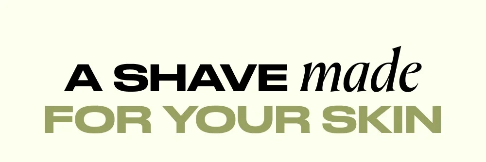 a shave made for your skin