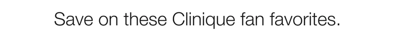 Save on these Clinique fan favorites.