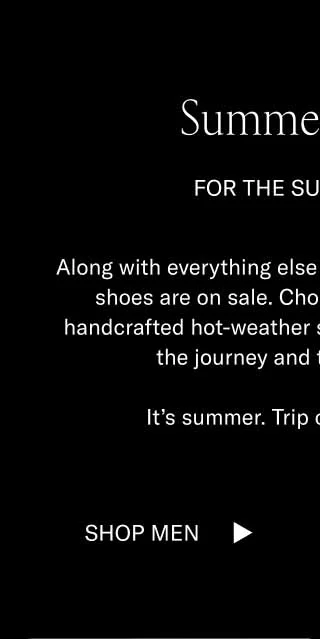 Summer Styles. For the summer sale. Along with everything else on our site, Koio's summer shoes are on sale. Choose from a selection of handcrafted hot-weather styles. They'll help elevate the journey and the destination. It's summer. Trip out on new shoes. Shop Men