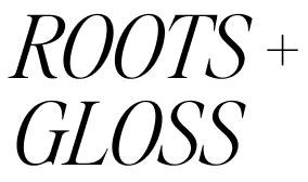 Roots + Gloss