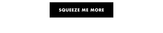 squeeze me more squeeze me more