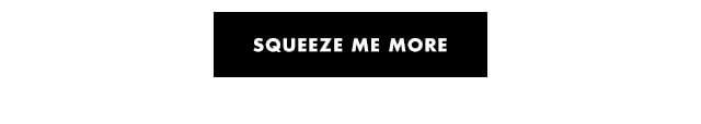 squeeze me more squeeze me more