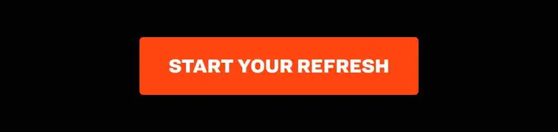 START YOUR REFRESH