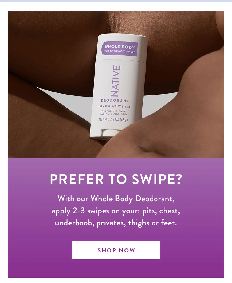 Prefer to Swipe? | With our Whole Body Deodorant, apply 2-3 swipes on your: pits, chest, underboob, privates, thighs or feet. | SHOP NOW