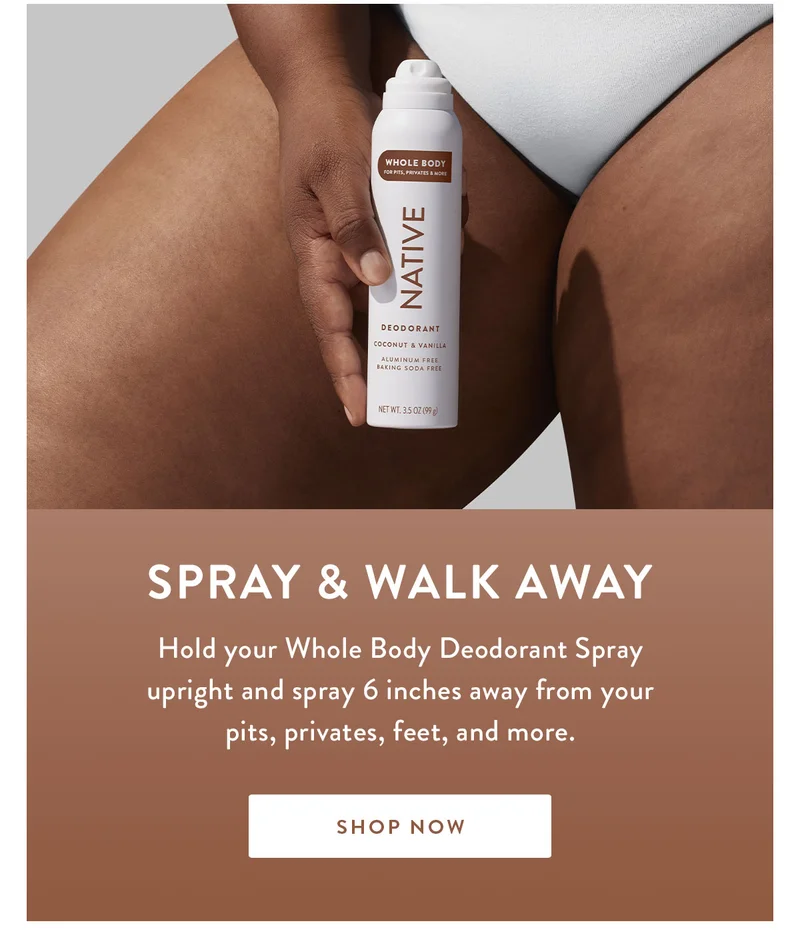 Spray & Walk Away | Hold your Whole Body Deodorant Spray upright and spray 6 inches away from your pits, privates, feet, and more. | SHOP NOW