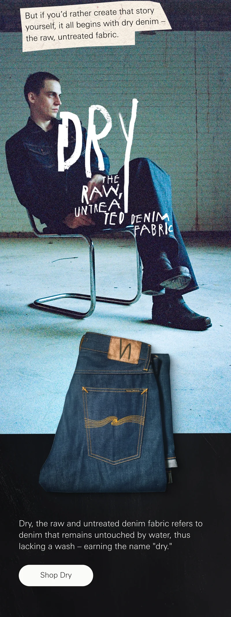 Dry – The raw untreated denim fabric. Shop dry