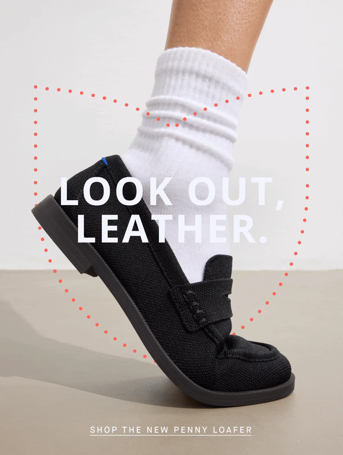 Look out, leather. SHOP THE NEW PENNY LOAFER Look out, leather. SHOP THE NEW PENNY LOAFER