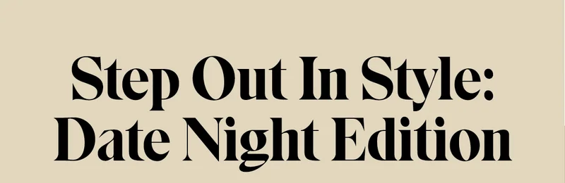 Step Out In Style: Date Night Edition