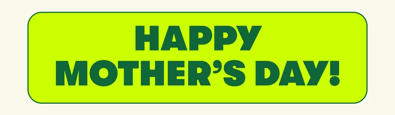 HAPPY MOTHER'S DAY!