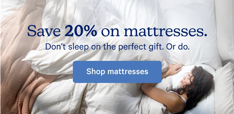 Save 20% on mattresses.* Don't sleep on the perfect gift. Or do.