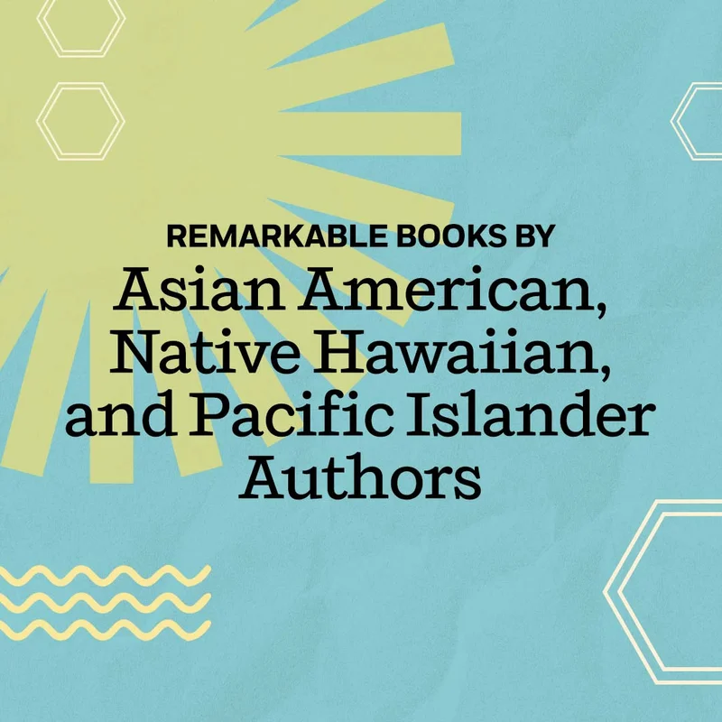 Remarkable Books by Asian American, Native Hawaiian, and Pacific Islander Authors