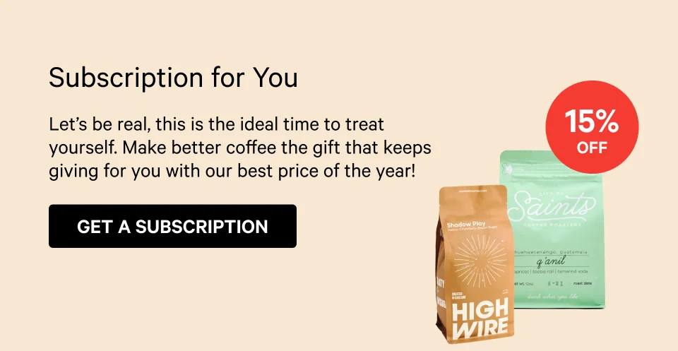 Subscription for You Sticker 15% Off Body Copy Let’s be real, this is the ideal time to treat yourself. Give yourself a gift that keeps giving for our best price of the year!  CTA Get a Subscription