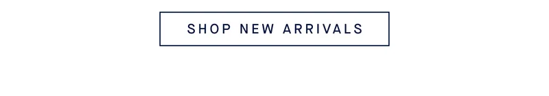 SHOP NEW ARRIVALS