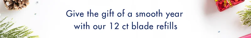 Give the gift of a smooth year with our 12 ct blade refills.