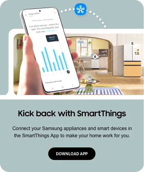 Kick back with SmartThings - Connect your Samsung appliances and smart devices in the SmartThings App to make your home work for you. - DOWNLOAD APP