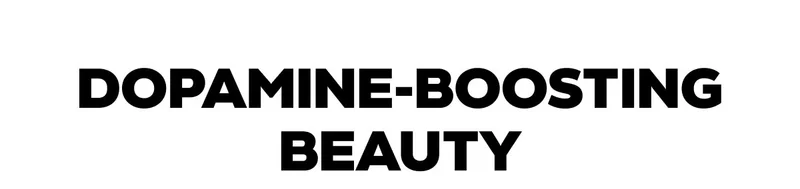 Dopamine-Boosting Beauty