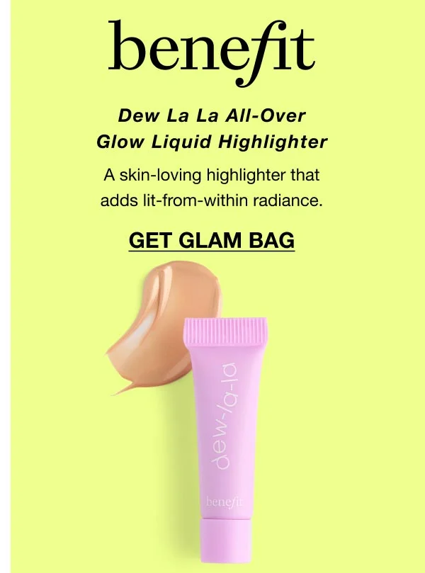 benefit - Dew La La All-Over Glow Liquid Highlighter - A skin-loving highlighter that adds lit-from-within radiance. GET GLAM BAG