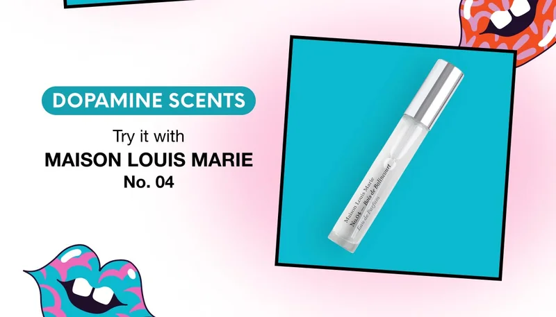 DOPAMINE SCENTS - Try it with MAISON LOUIS MARIE No. 04