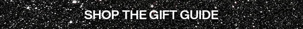 SHOP THE GIFT GUIDE