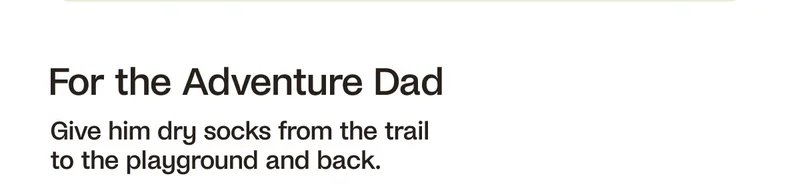 For the  Adventure  Dad.  Give him dry socks from the trail to playground and back.