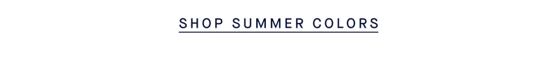SHOP SUMMER COLORS SHOP SUMMER COLORS