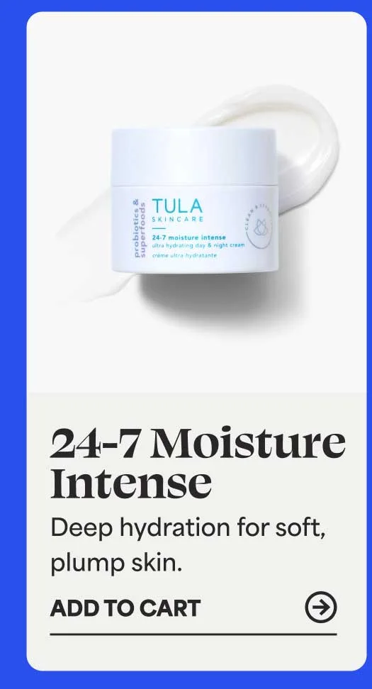 24-7 Moisture Intense. Deep hydration for soft, plump skin. -- ADD TO CART