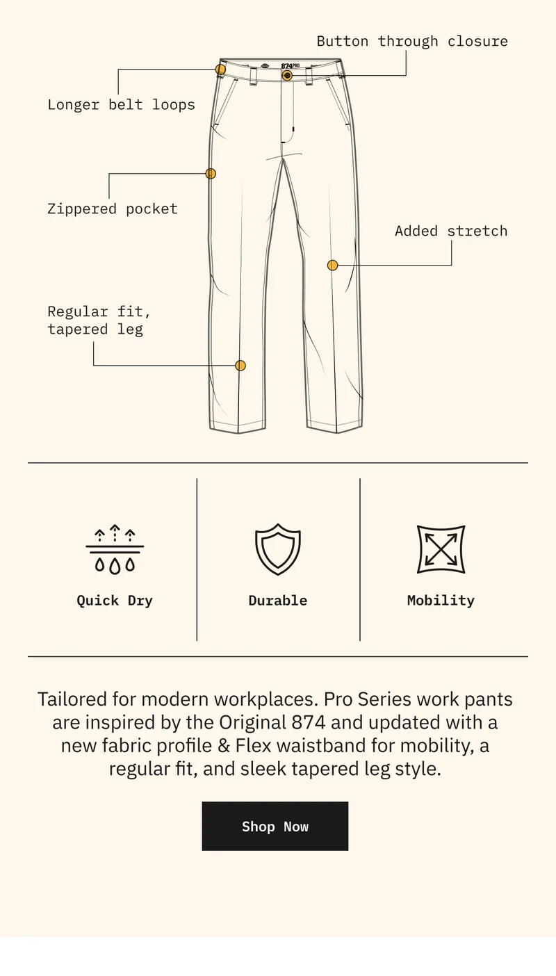 Tailored for modern workplaces. Pro Series work pants are inspired by the Original 874 and updated with a new fabric profile & Flex waistband for mobility, a regular fit, and sleek tapered leg style. Shop Now.