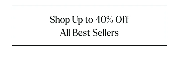 Shop Up to 40% Off Best Sellers
