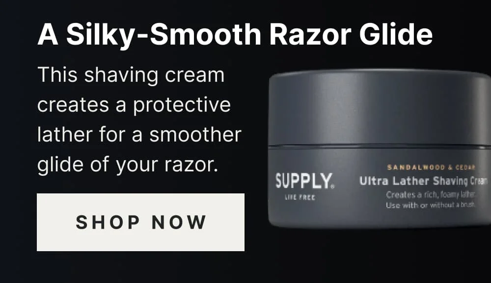 A Silky-Smooth Razor Glide  This shaving cream creates aprotection lather for a smoother glide of your razor. [ SHOP NOW ]