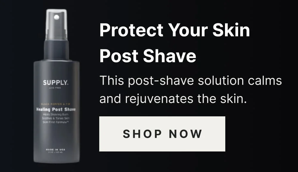 Protect Your Skin Post Shave  This post-shave solution calms and rejuvenates the skin. [ SHOP NOW ]
