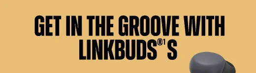 GET IN THE GROOVE WITH LINKBUDS®¹S