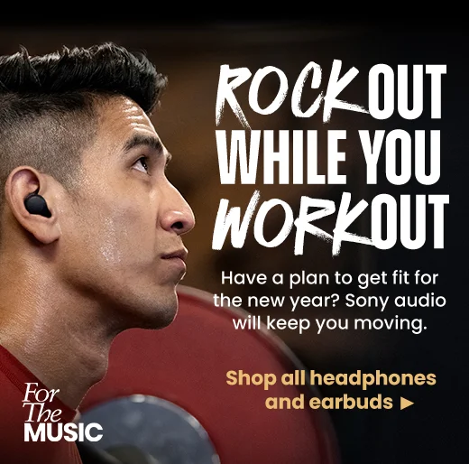 ROCK OUT WHILE YOU WORKOUT | Have a plan to get fit for the new year? Sony audio will keep you moving. | Shop all headphones and earbuds