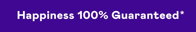 Happiness 100% Guaranteed*