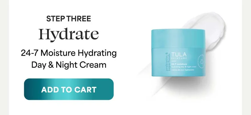 STEP THREE: Hydrate. 24-7 Moisture Hydrating Day & Night Cream. -- ADD TO CART