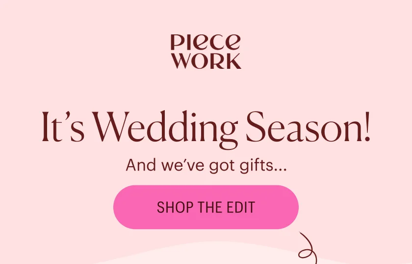 Piecework: It's Wedding Season! And we've got gifts... Shop the Edit